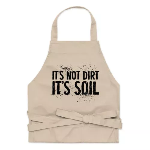 It’s Not Dirt, Its Soil Organic Cotton Garden Apron