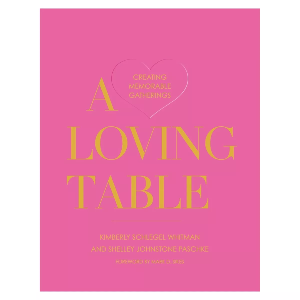 A Loving Table: Creating Memorable Gatherings