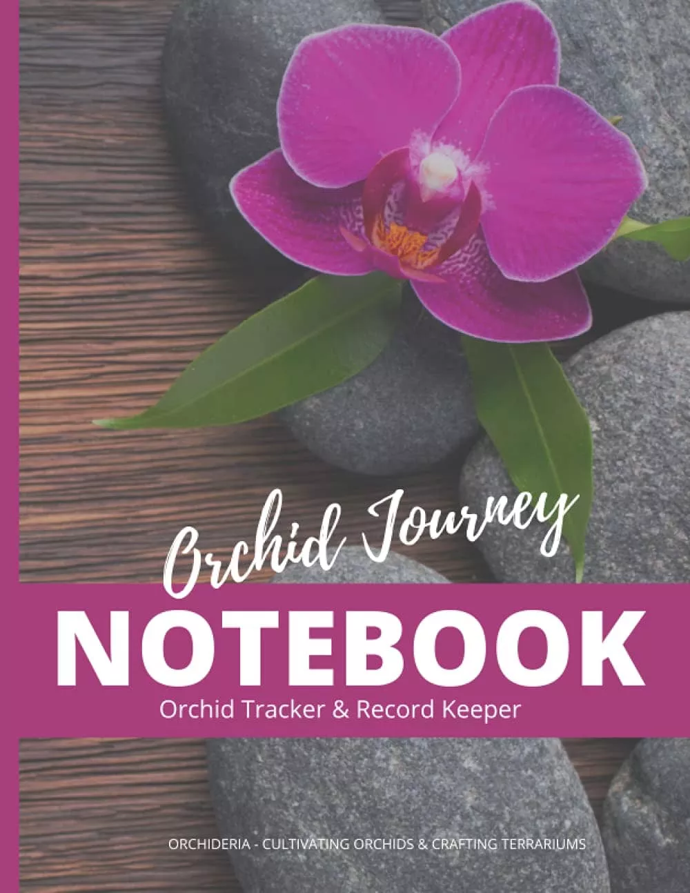 Orchids Book: Journey Notebook: Orchid Tracker, Record Keeper, and Observation Journal